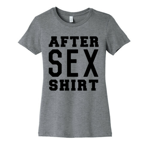 After Sex Shirt Womens T-Shirt