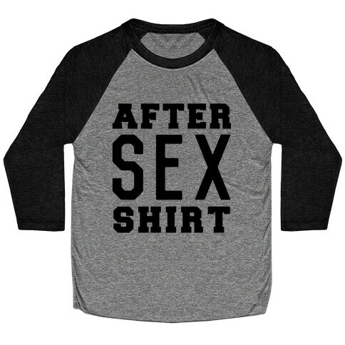 After Sex Shirt Baseball Tee