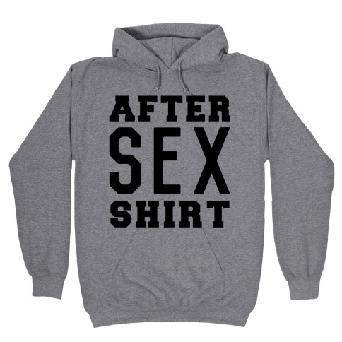 After Sex Shirt Hooded Sweatshirt