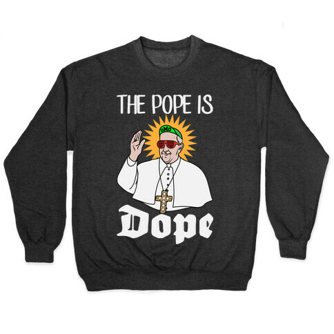 The Pope is Dope Pullover