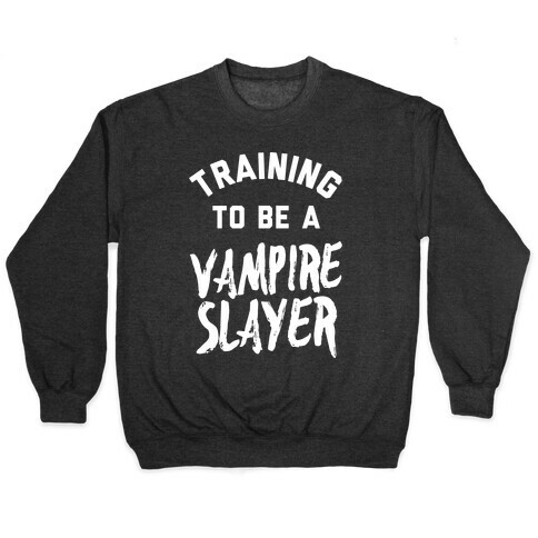 Training To Be A Vampire Slayer Pullover