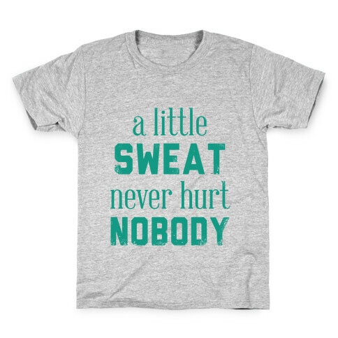 A Little Sweat Never Hurt Nobody Kids T-Shirt
