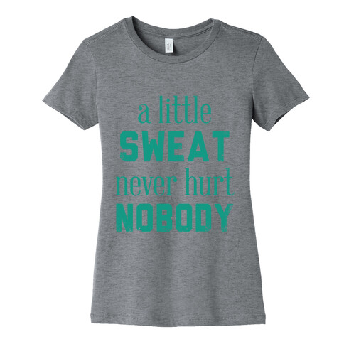 A Little Sweat Never Hurt Nobody Womens T-Shirt