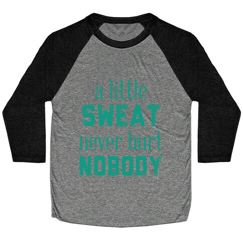 A Little Sweat Never Hurt Nobody Baseball Tee