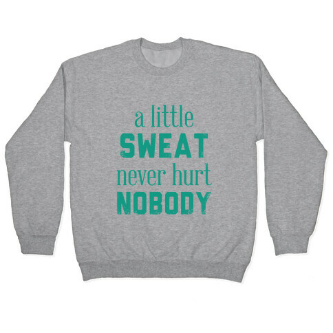 A Little Sweat Never Hurt Nobody Pullover