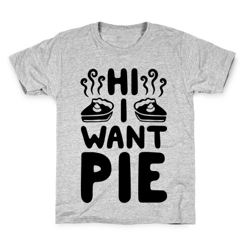 Hi I Want Pie Kids T-Shirt