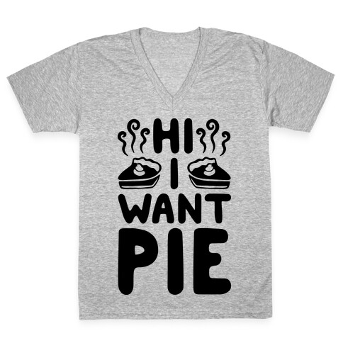 Hi I Want Pie V-Neck Tee Shirt