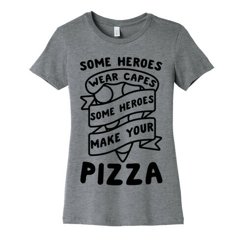 Some Heroes Wear Capes Some Heroes Make Your Pizza Womens T-Shirt