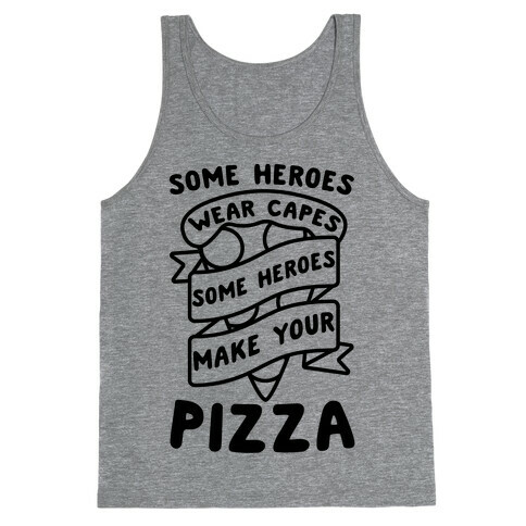 Some Heroes Wear Capes Some Heroes Make Your Pizza Tank Top