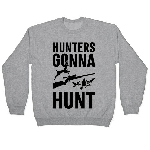 Hunters Gonna Hunt Pullover