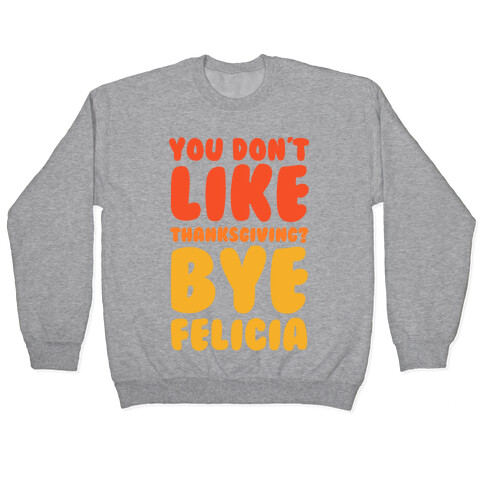 You Don't Like Thanksgiving? Bye Felicia Pullover