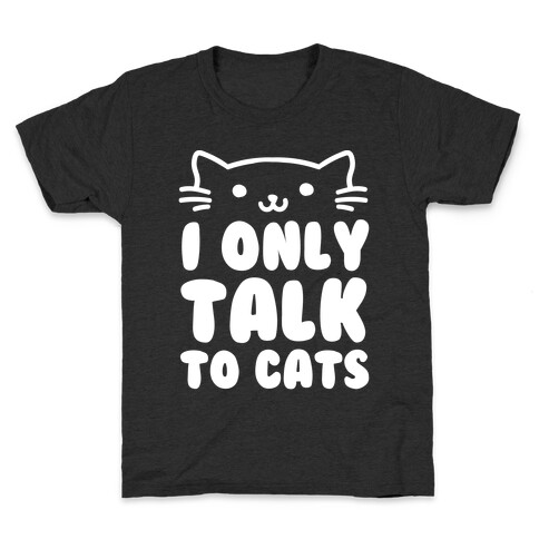 I Only Talk To Cats Kids T-Shirt