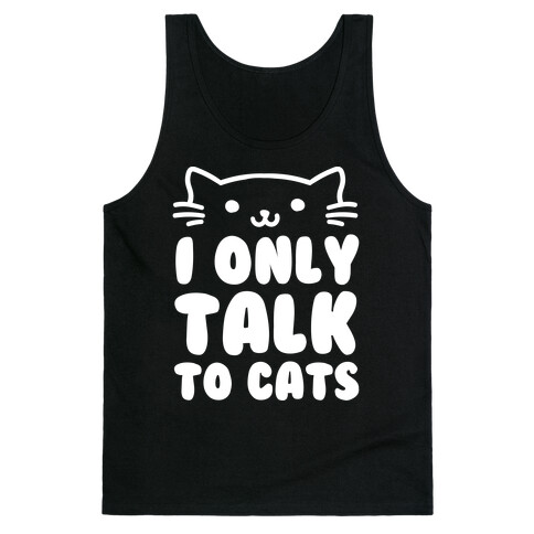 I Only Talk To Cats Tank Top