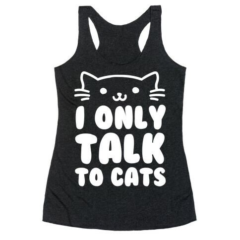 I Only Talk To Cats Racerback Tank Top