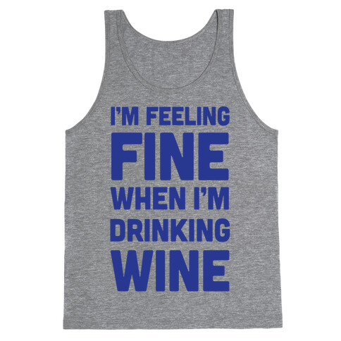 I'm Feeling Fine When I'm Drinking Wine Tank Top