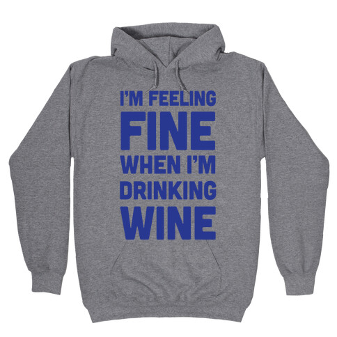 I'm Feeling Fine When I'm Drinking Wine Hooded Sweatshirt