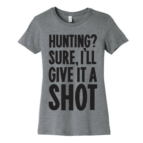 I'll Give Hunting A Shot Womens T-Shirt