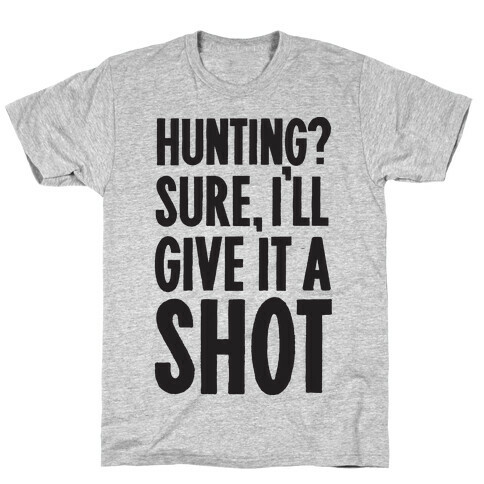 I'll Give Hunting A Shot T-Shirt