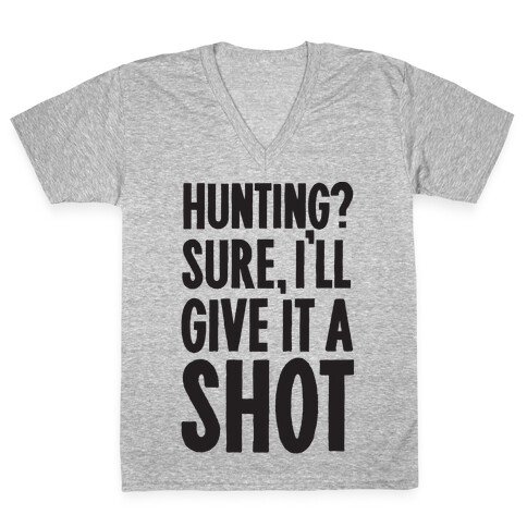 I'll Give Hunting A Shot V-Neck Tee Shirt