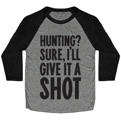 I'll Give Hunting A Shot Baseball Tee