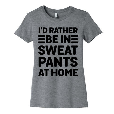 I'd Rather Be In Sweatpants At Home Womens T-Shirt