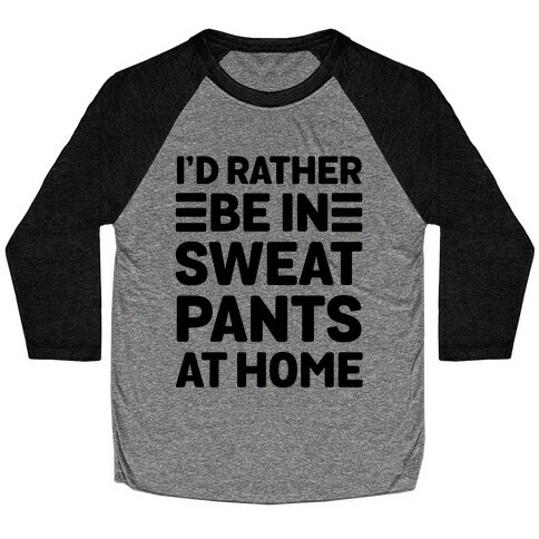 I'd Rather Be In Sweatpants At Home Baseball Tee