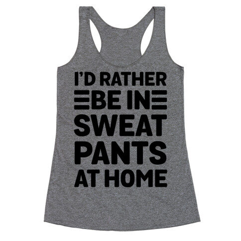 I'd Rather Be In Sweatpants At Home Racerback Tank Top