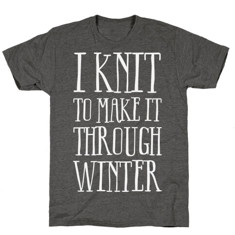 I Knit To Make It Through Winter T-Shirt