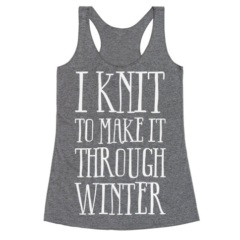 I Knit To Make It Through Winter Racerback Tank Top