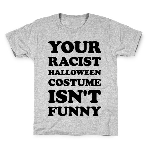 Your Racist Halloween Costume Isn't Funny Kids T-Shirt