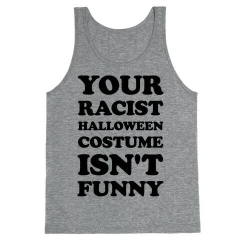 Your Racist Halloween Costume Isn't Funny Tank Top