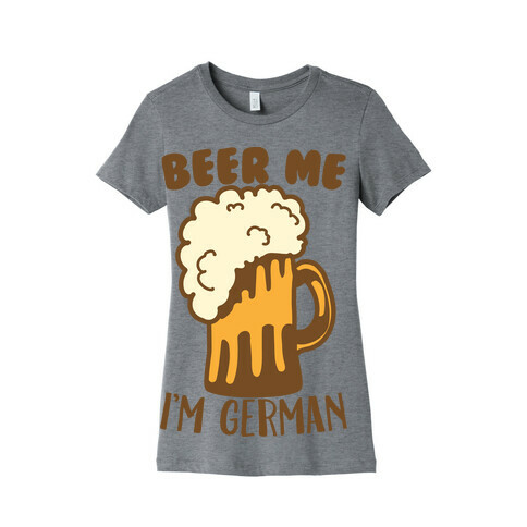 Beer Me I'm German Womens T-Shirt