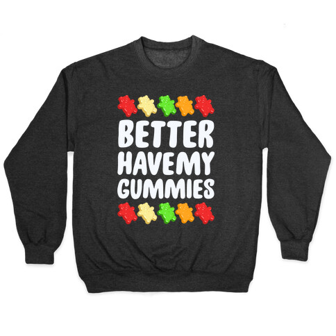Better Have My Gummies Pullover