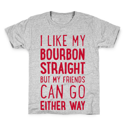 I Like My Bourbon Straight But My Friends Can Go Either Way Kids T-Shirt