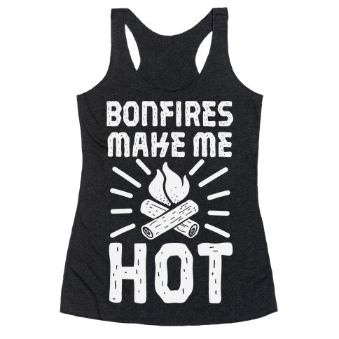 Bonfires Make Me Hot Racerback Tank Top