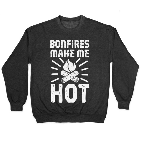 Bonfires Make Me Hot Pullover