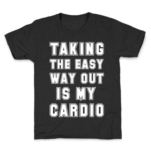 Taking The Easy Way Out Is My Cardio Kids T-Shirt