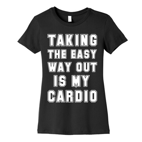 Taking The Easy Way Out Is My Cardio Womens T-Shirt