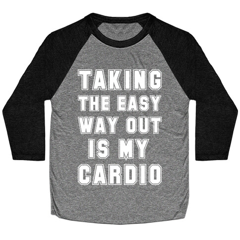 Taking The Easy Way Out Is My Cardio Baseball Tee