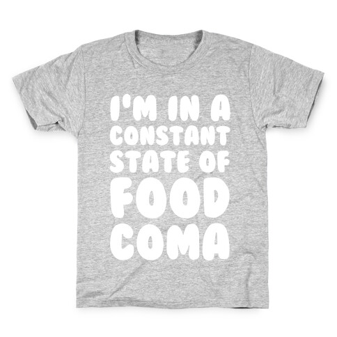 I'm in a Constant State of Food Coma Kids T-Shirt