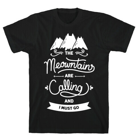 The Meowntains Are Calling & I Must Go T-Shirt