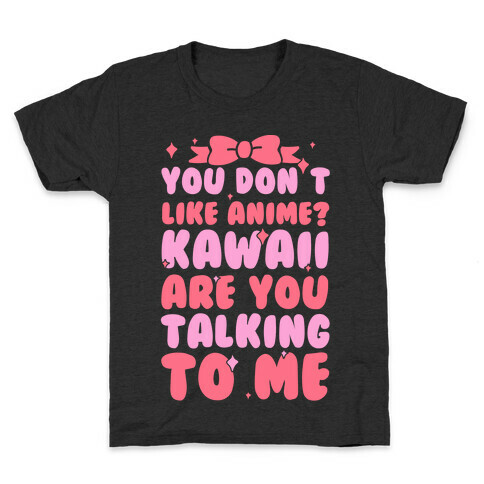 You Don't Like Anime? Kawaii Are You Talking To Me? Kids T-Shirt