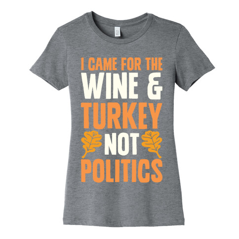 I Came For The Wine & Turkey Not Politics Womens T-Shirt