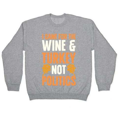 I Came For The Wine & Turkey Not Politics Pullover