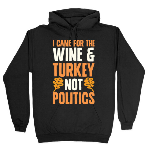 I Came For The Wine & Turkey Not Politics Hooded Sweatshirt