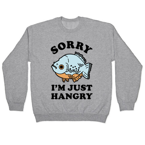 Sorry I'm Just Hangry Pullover