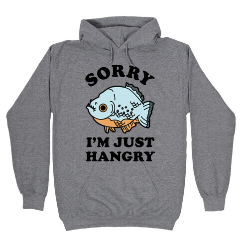 Sorry I'm Just Hangry Hooded Sweatshirt