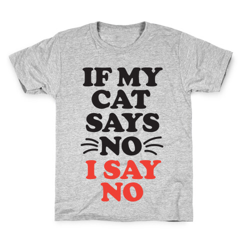 If My Cat Says No, I Say No Kids T-Shirt