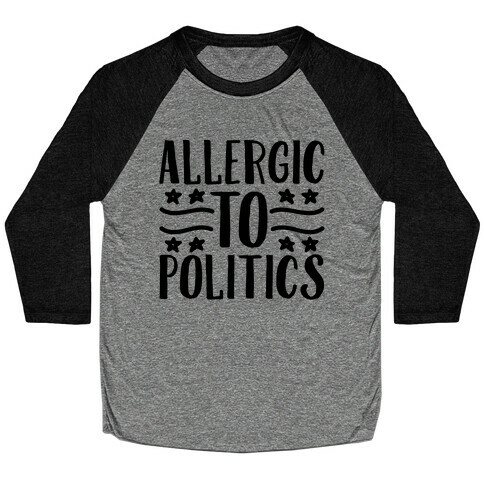 Allergic To Politics Baseball Tee