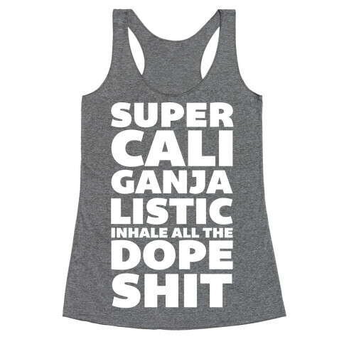 Super Cali Ganja Listic Inhale All The Dope Shit Racerback Tank Top